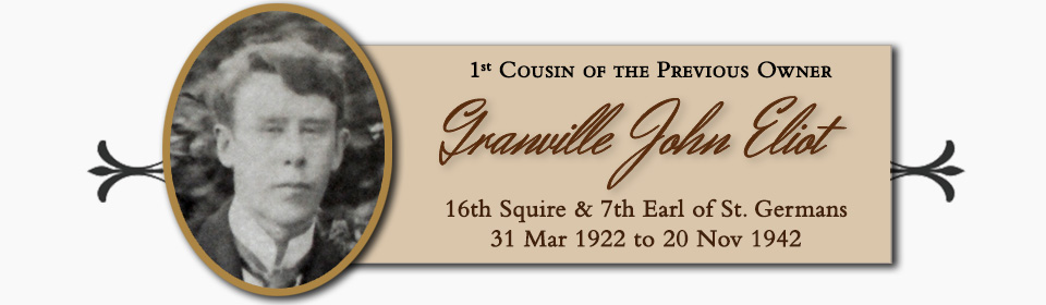 Granville John Eliot, 1st Cousin of the Previous Owner, 16th Squire & 7th Earl of St. Germans � 31 Mar 1922 to 20 Nov 1942