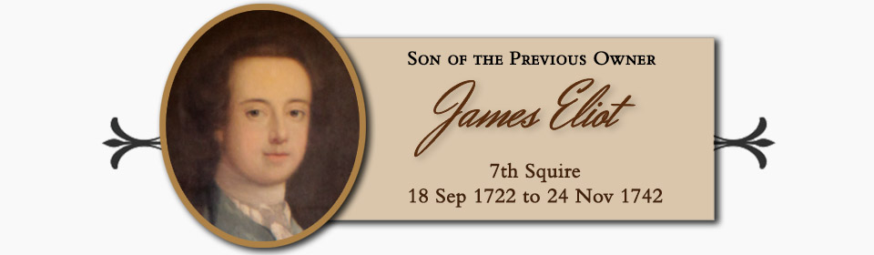 James Eliot of Port Eliot, Son of the Previous Owner, 7th Squire � 18 Sep 1722 to 24 Nov 1742