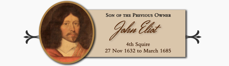 John Eliot of Port Eliot, Son of the Previous Owner, 4th Squire � 27 Nov 1632 to March 1685