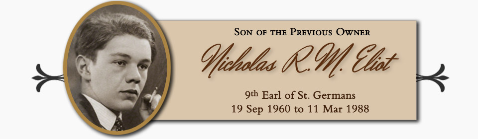 Nicholas Richard Michael Eliot, Son of the Previous Owner, 9th Earl of St. Germans � 19 Sep 1960 to 11 Mar 1988